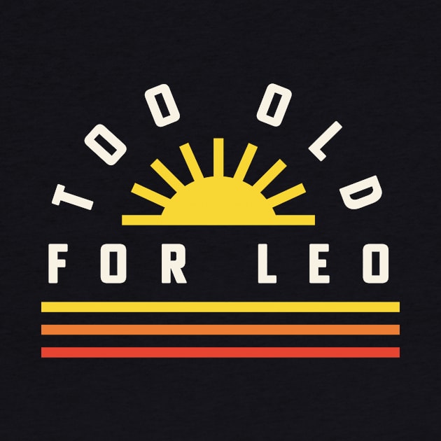 Too Old For Leo 25th Birthday Gift Retro Sunset by PodDesignShop